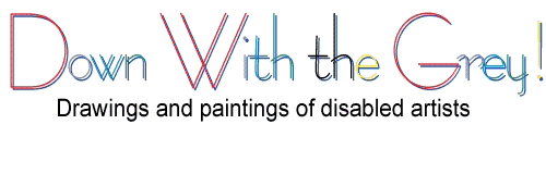 Down with the grey! Paintings and drawings of disabled artists