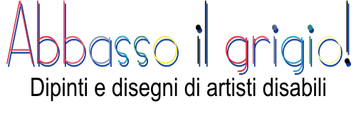 Abbasso il grigio! Dipinti e disegni di artisti disabili