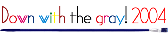 Down with the gray! 2004